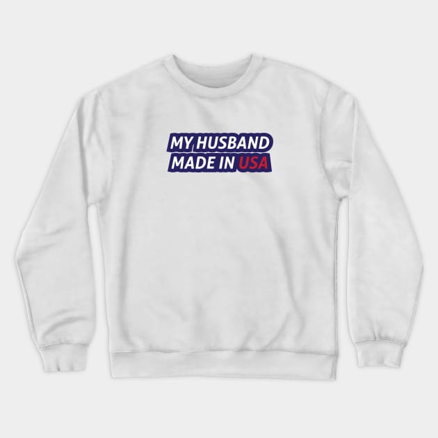 My Husband Made in USA Crewneck Sweatshirt by umarhahn